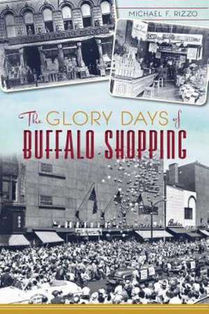 The Glory Days of Buffalo Shopping de Michael F. Rizzo