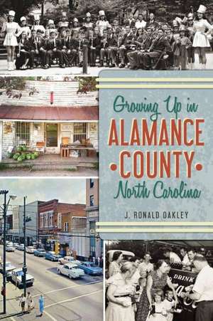 Growing Up in Alamance County, North Carolina de J. Ronald Oakley