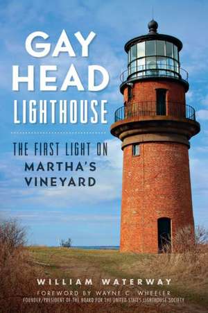 Gay Head Lighthouse: The First Light on Martha's Vineyard de William Waterway