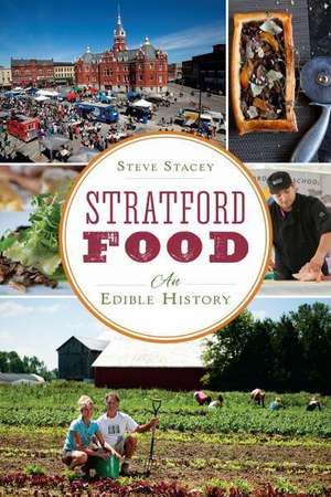 Stratford Food: An Edible History de Steve Stacey