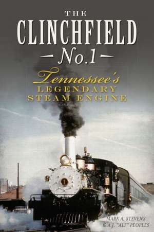 The Clinchfield No. 1: Tennessee's Legendary Steam Engine de Mark A. Stevens