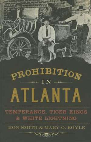 Prohibition in Atlanta: Temperance, Tiger Kings & White Lightning de Ron Smith