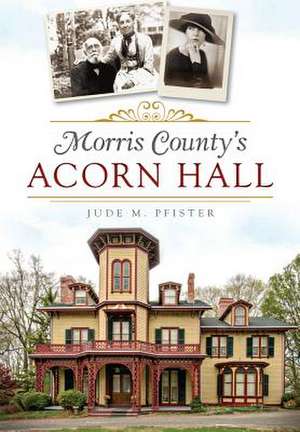 Morris County's Acorn Hall de Jude M. Pfister