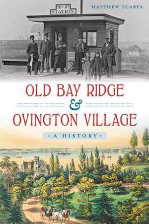 Old Bay Ridge & Ovington Village: A History de Matthew Scarpa