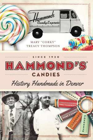 Hammond's Candies: History Handmade in Denver de Mary "Corky" Treacy Thompson