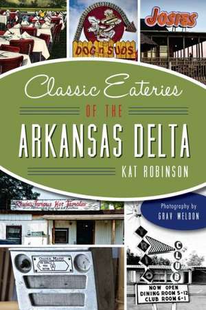 Classic Eateries of the Arkansas Delta de Kat Robinson