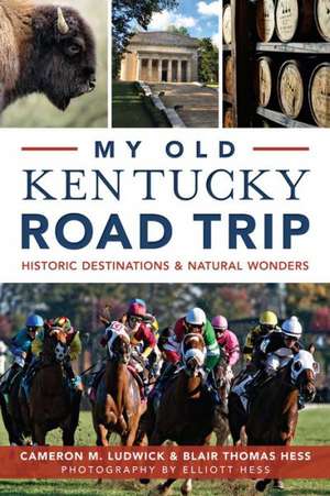 My Old Kentucky Road Trip: Historic Destinations & Natural Wonders de Cameron Ludwick