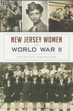 New Jersey Women in World War II de Patricia Chappine