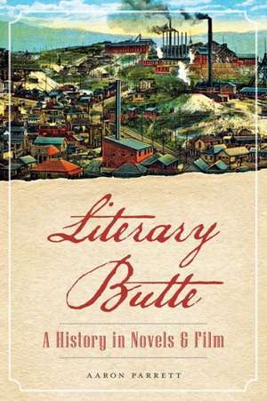 Literary Butte: A History in Novels & Film de Aaron Parrett