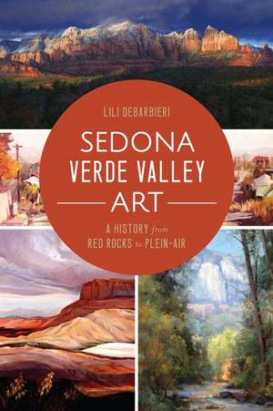 Sedona Verde Valley Art: A History from Red Rocks to Plein-Air de Lili DeBarbieri