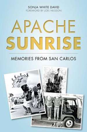 Apache Sunrise: Memories from San Carlos de Sonja White David