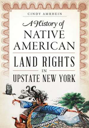 A History of Native American Land Rights in Upstate New York de Cindy Amrhein