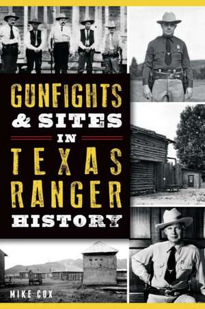 Gunfights & Sites in Texas Ranger History de Mike Cox