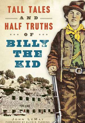 Tall Tales and Half Truths of Billy the Kid de John LeMay