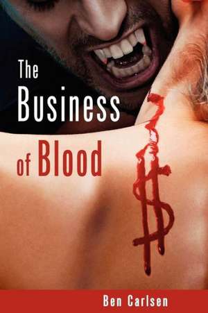 The Business of Blood de Ben Carlsen