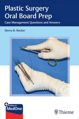 Plastic Surgery Oral Board Prep – Case Management Questions and Answers de D Becker