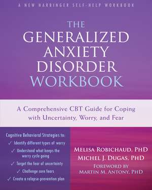 The Generalized Anxiety Disorder: A Comprehensive CBT Guide for Coping with Uncertainty, Worry, and Fear de Melisa Robichaud