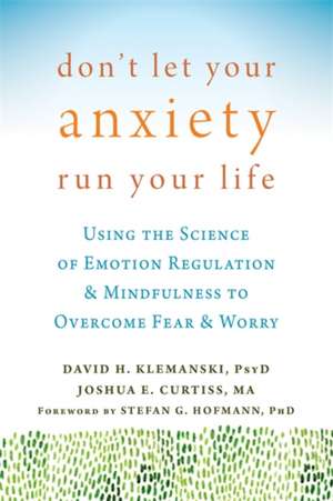 Don't Let Your Anxiety Run Your Life de David H Klemanski PHD