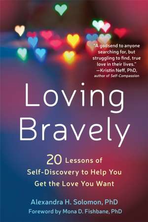 Loving Bravely: 20 Lessons of Self-Discovery to Help You Get the Love You Want de Alexandra H. Solomon