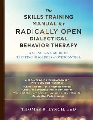 The Skills Training Manual for Radically Open Dialectical Behavior Therapy de Thomas R. Lynch