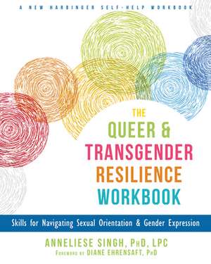 The Queer and Transgender Resilience Workbook de Anneliese Singh