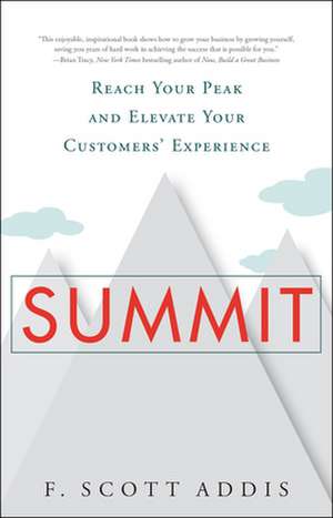 Summit: Reach Your Peak and Elevate Your Customers' Experience de F. Scott Addis