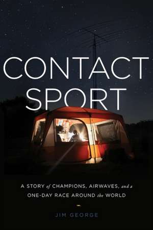 Contact Sport: A Story of Champions, Airwaves, and a One-Day Race around the World de J.K. George