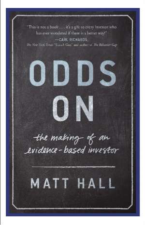 Odds On: The Making of an Evidence-Based Investor de Matt Hall