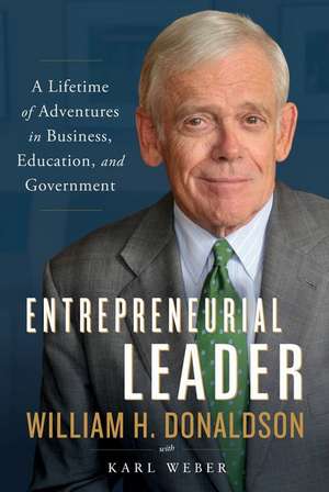 Entrepreneurial Leader: A Lifetime of Adventures in Business, Education, and Government de William H. Donaldson