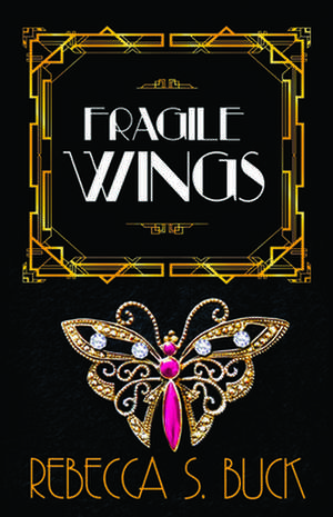 Fragile Wings de Rebecca S. Buck