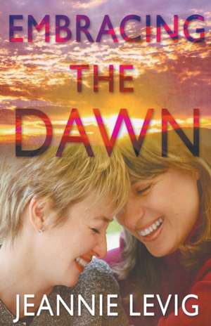 Embracing the Dawn de Jeannie Levig