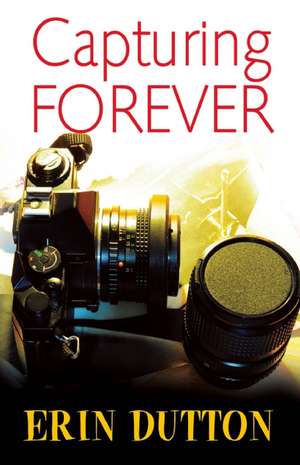 Capturing Forever de Erin Dutton