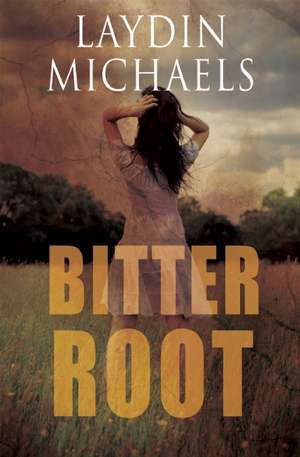 Bitter Root de Laydin Michaels