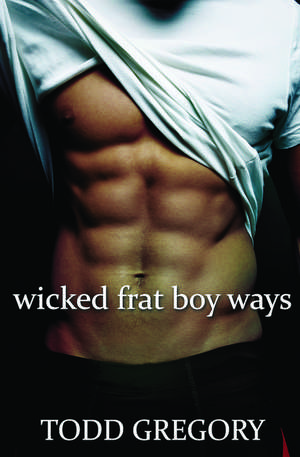 Wicked Frat Boy Ways de Todd Gregory