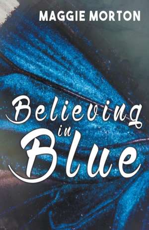 Believing in Blue de Maggie Morton