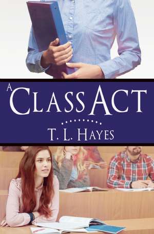 A Class Act de T.L. Hayes