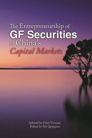 The Entrepreneurship of GF Securities in China's Capital Markets de Qingquan Ma