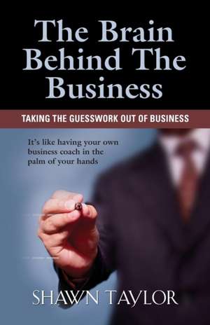 The Brain Behind the Business de Shawn Taylor