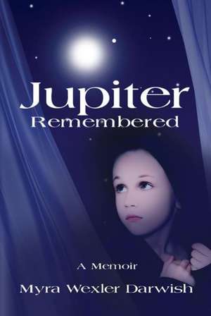 Jupiter Remembered: A Memoir de Myra Wexler Darwish