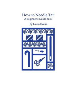 How to Needle Tat: A Beginner's Guide Book de Laura Evans