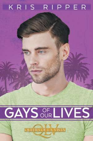 Gays of Our Lives de Kris Ripper