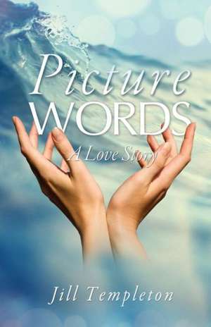 Picture Words: A Love Story de Jill Templeton