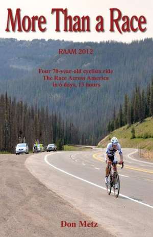 More Than a Race: Four 70-Year-Old Cyclists Ride the Race Across America de Don Metz