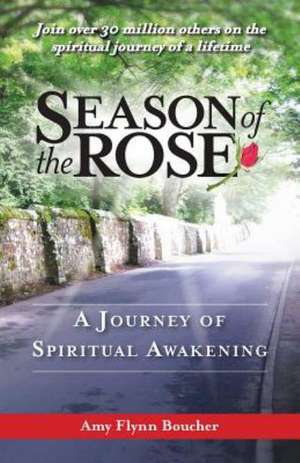 Season of the Rose: A Journey of Spiritual Awakening de Amy Flynn Boucher