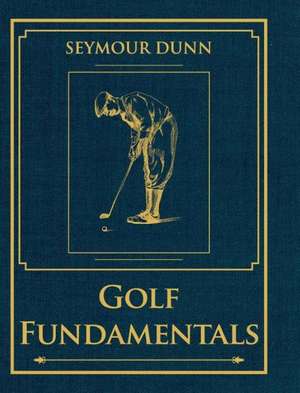Golf Fundamentals: Orthodoxy of Style de Seymour Dunn