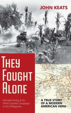 They Fought Alone: A True Story of a Modern American Hero de John Keats