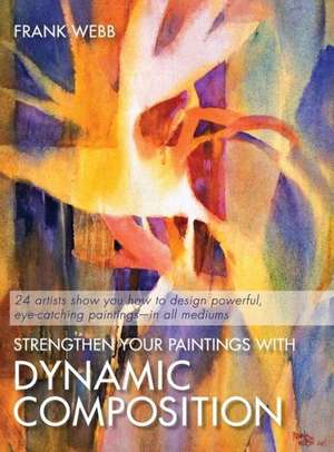 Strengthen Your Paintings with Dynamic Composition de Frank Webb