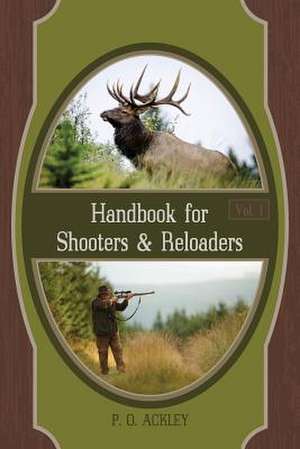 Handbook for Shooters and Reloaders de Parker O. Ackley