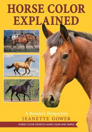 Horse Color Explained de Jeanette Gower