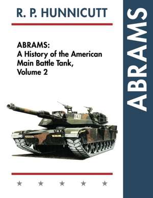 Abrams: A History of the American Main Battle Tank, Vol. 2 de R. P. Hunnicutt